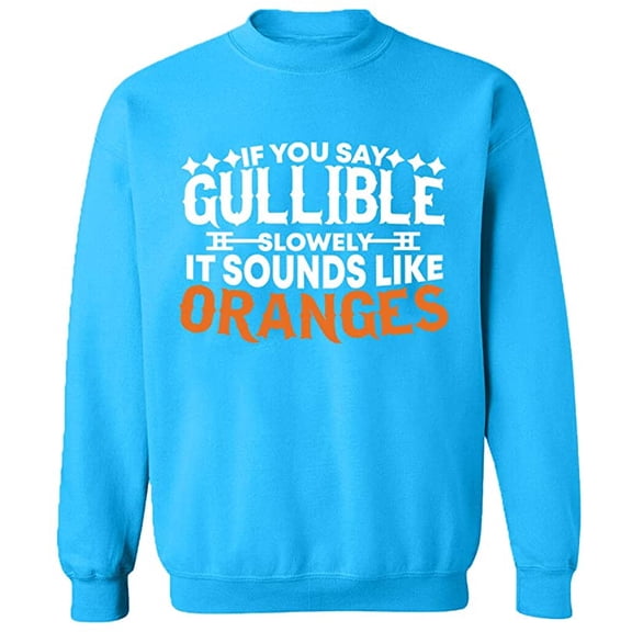 Unisex Crewneck Sweatshirt, If You Say Gullible Slowly, Custom Sweater, Slim Fit, Long Sleeve Sweater - Sapphire X-Large