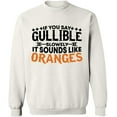 thumbnail image 1 of Unisex Crewneck Sweatshirt, If You Say Gullible Slowly, Custom Sweater, Slim Fit, Long Sleeve Sweater - White 3X-Large, 1 of 2