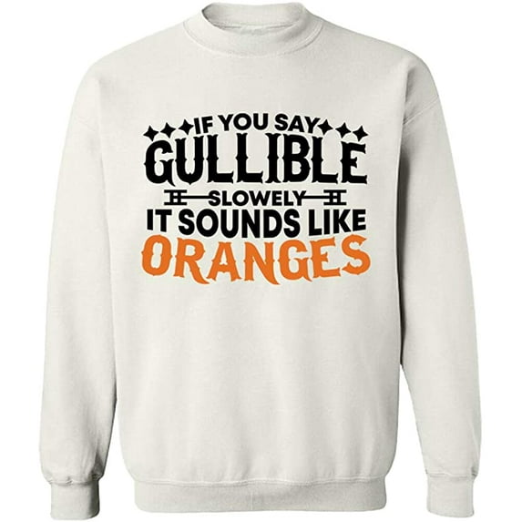 Unisex Crewneck Sweatshirt, If You Say Gullible Slowly, Custom Sweater, Slim Fit, Long Sleeve Sweater - White Large