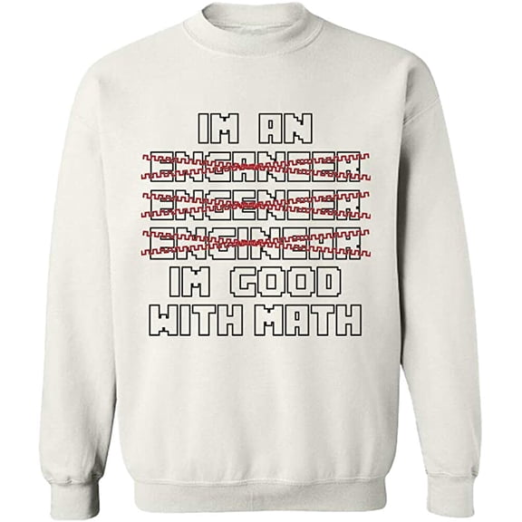 Unisex Crewneck Sweatshirt, Im An Enganeer Good With Math, Custom Sweater, Slim Fit, Long Sleeve Sweater - White X-Large