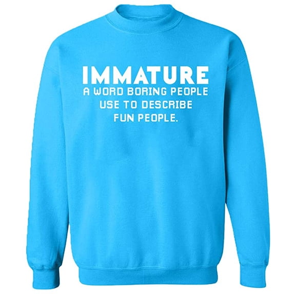 Unisex Crewneck Sweatshirt, Immature a Word Boring People, Slim Fit, Long Sleeve Sweater - Sapphire 2X-Large