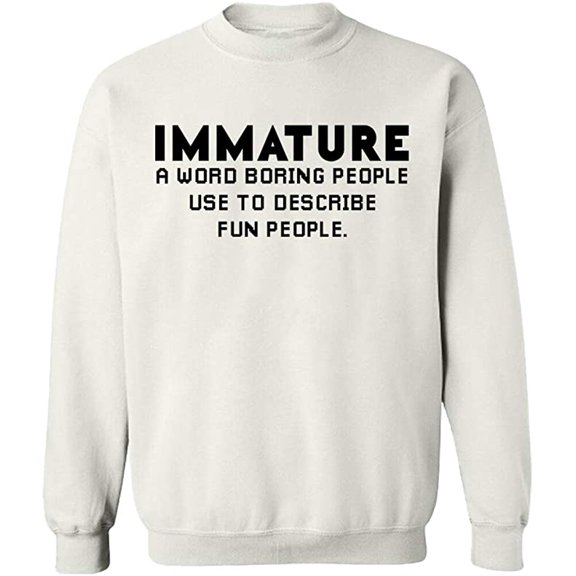 Unisex Crewneck Sweatshirt, Immature a Word Boring People, Slim Fit, Long Sleeve Sweater - White X-Large
