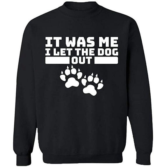 Unisex Crewneck Sweatshirt, It Was Me I Let The Dog Out, Custom Sweater, Slim Fit, Long Sleeve Sweater - Black Small