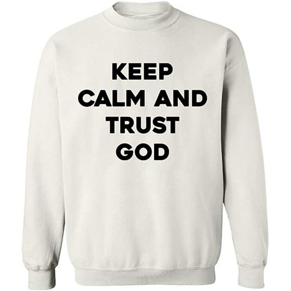 Unisex Crewneck Sweatshirt, Keep Calm And Trust God, Slim Fit, Long Sleeve Sweater - White Small