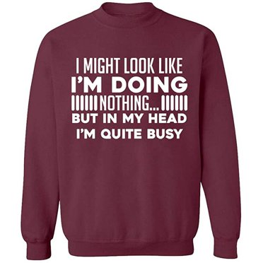 Unisex Crewneck Sweatshirt, Look Like I'm Doing Nothing, Slim Fit, Long Sleeve Sweater - Maroon 3X-Large