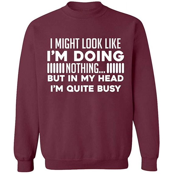 Unisex Crewneck Sweatshirt, Look Like I'm Doing Nothing, Slim Fit, Long Sleeve Sweater - Maroon Medium