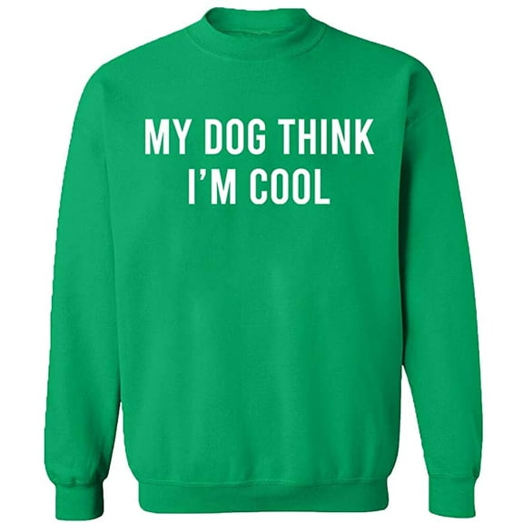 Unisex Crewneck Sweatshirt, My Dog Think I'm Cool, Custom Sweater, Slim Fit, Long Sleeve Sweater - Irish Green 2X-Large