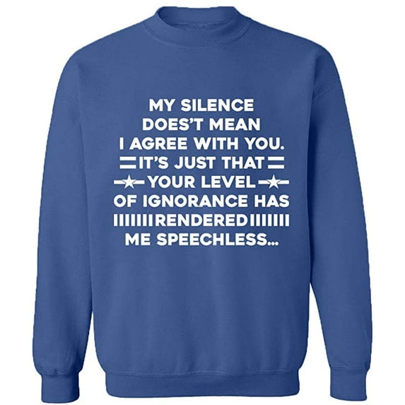 Unisex Crewneck Sweatshirt, My Silence Doesn't Mean I Agree, Slim Fit, Long Sleeve Sweater - Indigo Blue Small