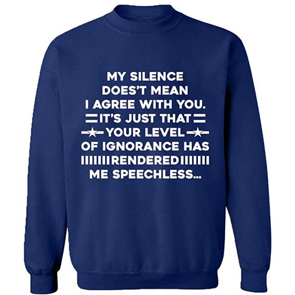 Unisex Crewneck Sweatshirt, My Silence Doesn't Mean I Agree, Slim Fit, Long Sleeve Sweater - Navy Blue X-Large