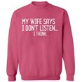 thumbnail image 1 of Unisex Crewneck Sweatshirt, My Wife Says I Don't Listen, Custom Sweater, Slim Fit, Long Sleeve Sweater - Safety Pink Small, 1 of 2