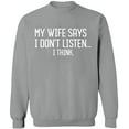 thumbnail image 1 of Unisex Crewneck Sweatshirt, My Wife Says I Don't Listen, Custom Sweater, Slim Fit, Long Sleeve Sweater - Sport Grey 3X-Large, 1 of 2
