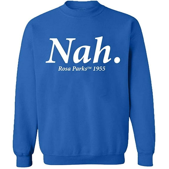 Unisex Crewneck Sweatshirt, Nah Rosa Parks TM 1995, Custom Sweater, Slim Fit, Long Sleeve Sweater - Royal Blue Small