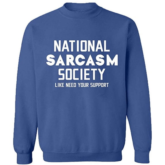 Unisex Crewneck Sweatshirt, National Sarcasm Society, Slim Fit, Long Sleeve Sweater - Indigo Blue Large