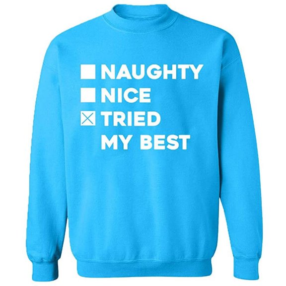Unisex Crewneck Sweatshirt, Naughty Nice Tried My Best, Slim Fit, Long Sleeve Sweater - Sapphire Medium