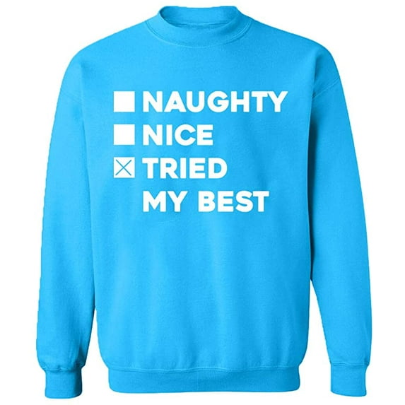Unisex Crewneck Sweatshirt, Naughty Nice Tried My Best, Slim Fit, Long Sleeve Sweater - Sapphire X-Large