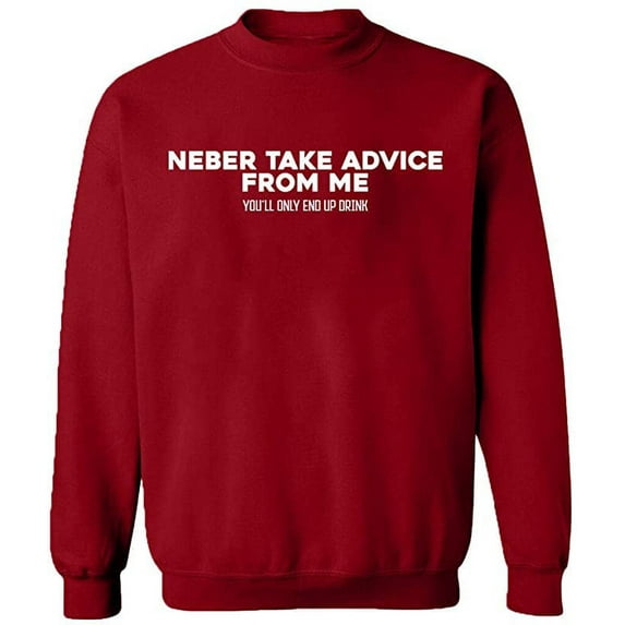 Unisex Crewneck Sweatshirt, Neber Take Advice From Me, Slim Fit, Long Sleeve Sweater - Antiquee Cherry Small