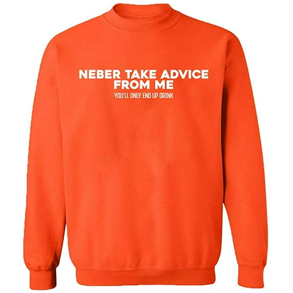 Unisex Crewneck Sweatshirt, Neber Take Advice From Me, Slim Fit, Long Sleeve Sweater - Orange Medium