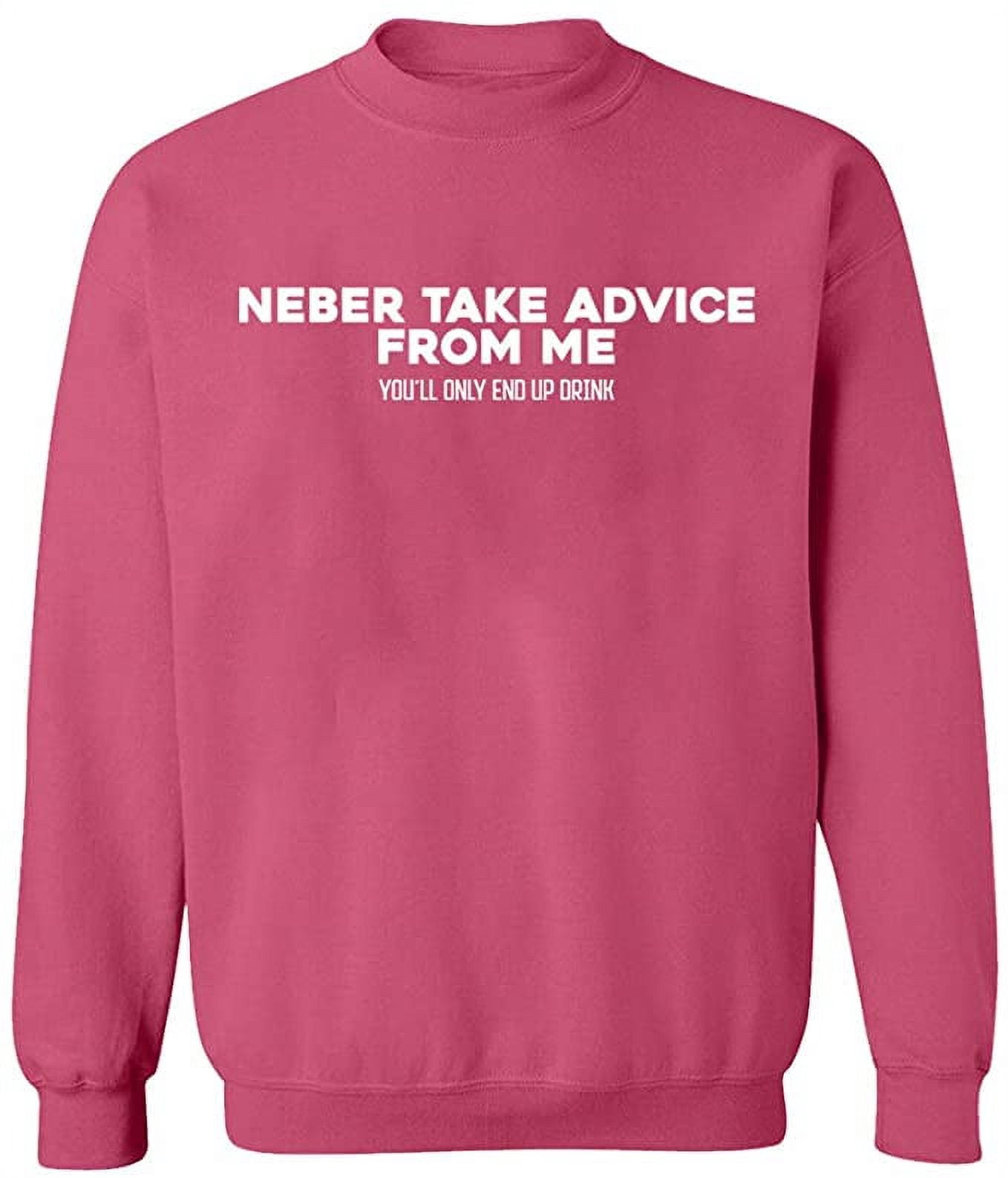 Unisex Crewneck Sweatshirt, Neber Take Advice From Me, Slim Fit, Long ...