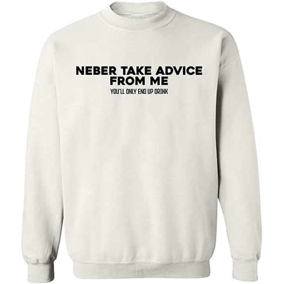 Unisex Crewneck Sweatshirt, Neber Take Advice From Me, Slim Fit, Long Sleeve Sweater - White Small
