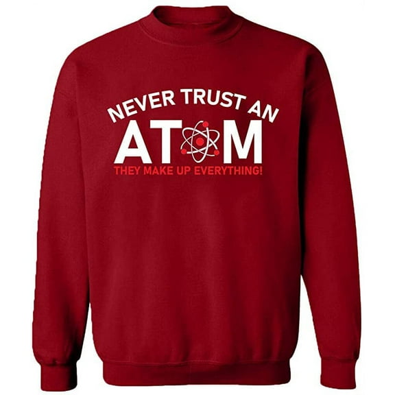 Unisex Crewneck Sweatshirt, Never Trust An Atom, Custom Sweater, Slim Fit, Long Sleeve Sweater - Antiquee Cherry Small