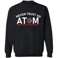 thumbnail image 1 of Unisex Crewneck Sweatshirt, Never Trust An Atom, Custom Sweater, Slim Fit, Long Sleeve Sweater - Black Large, 1 of 2