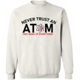 thumbnail image 1 of Unisex Crewneck Sweatshirt, Never Trust An Atom, Custom Sweater, Slim Fit, Long Sleeve Sweater - White X-Large, 1 of 2