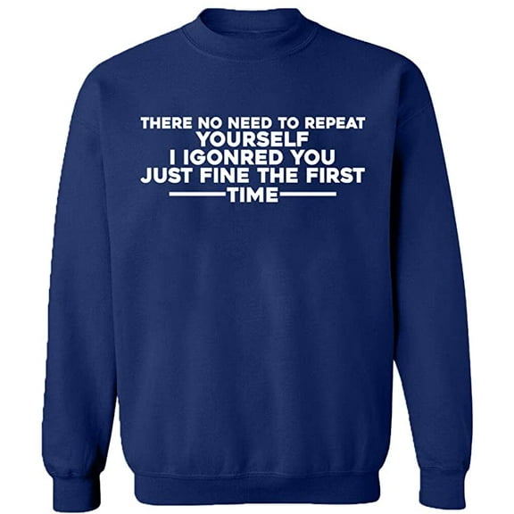 Unisex Crewneck Sweatshirt, No Need To Repeat Yourself, Slim Fit, Long Sleeve Sweater - Navy Blue Large