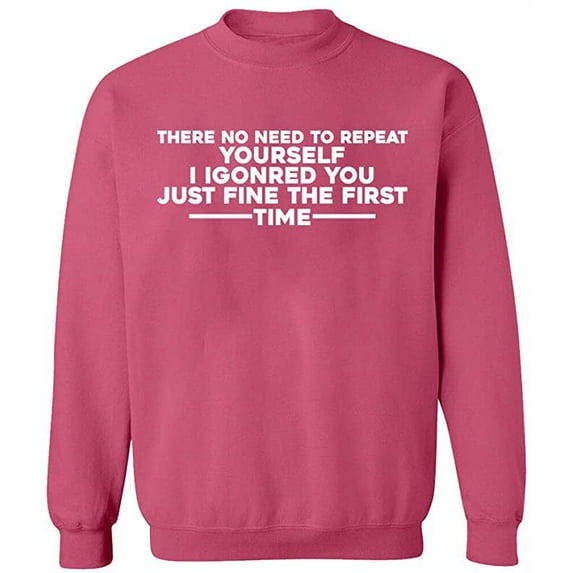 Unisex Crewneck Sweatshirt, No Need To Repeat Yourself, Slim Fit, Long Sleeve Sweater - Safety Pink Small