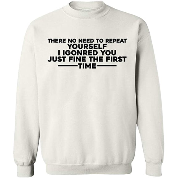 Unisex Crewneck Sweatshirt, No Need To Repeat Yourself, Slim Fit, Long Sleeve Sweater - White 3X-Large