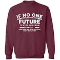 thumbnail image 1 of Unisex Crewneck Sweatshirt, No One Come From The Future, Custom Sweater, Slim Fit, Long Sleeve Sweater - Maroon Large, 1 of 2