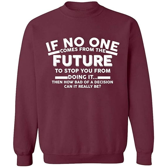 Unisex Crewneck Sweatshirt, No One Come From The Future, Custom Sweater, Slim Fit, Long Sleeve Sweater - Maroon Large
