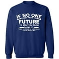 thumbnail image 1 of Unisex Crewneck Sweatshirt, No One Come From The Future, Custom Sweater, Slim Fit, Long Sleeve Sweater - Navy Blue Small, 1 of 2