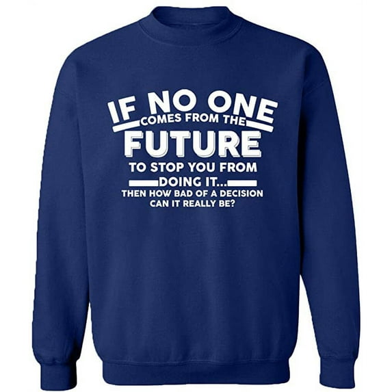 Unisex Crewneck Sweatshirt, No One Come From The Future, Custom Sweater, Slim Fit, Long Sleeve Sweater - Navy Blue Small