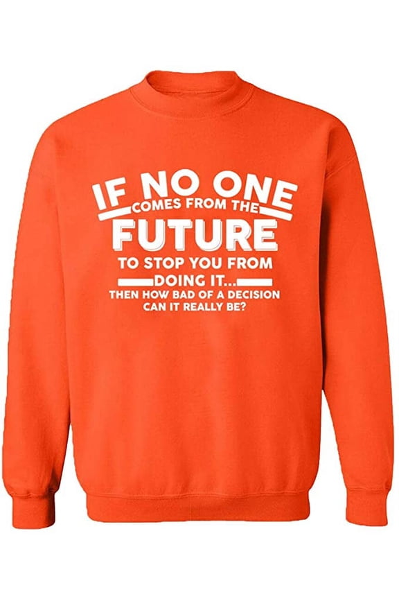 Unisex Crewneck Sweatshirt, No One Come From The Future, Custom Sweater, Slim Fit, Long Sleeve Sweater - Orange Medium