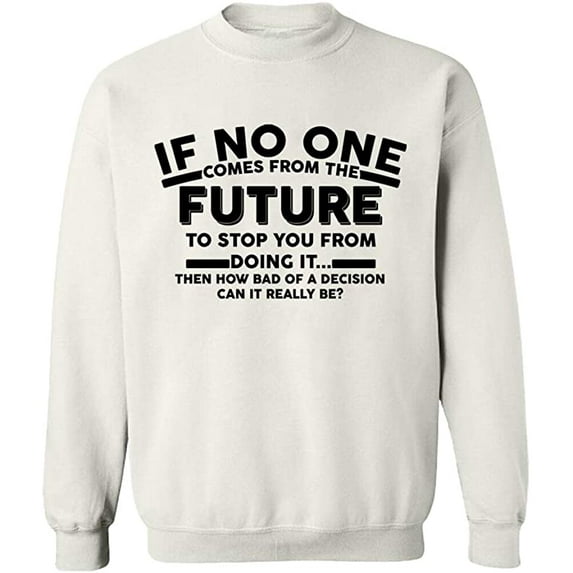Unisex Crewneck Sweatshirt, No One Come From The Future, Custom Sweater, Slim Fit, Long Sleeve Sweater - White Small