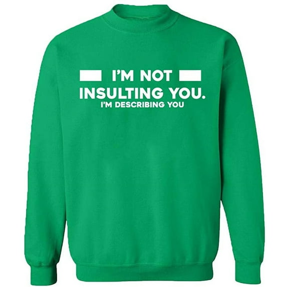Unisex Crewneck Sweatshirt, Not Insulting You Describing, Slim Fit, Long Sleeve Sweater - Irish Green Medium