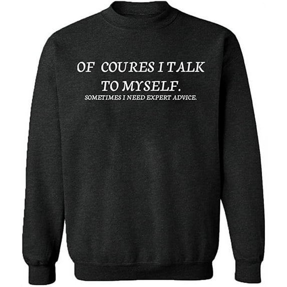 Unisex Crewneck Sweatshirt, Of Course I Talk To Myself, Slim Fit, Long Sleeve Sweater - Dark Heather Medium