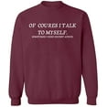 thumbnail image 1 of Unisex Crewneck Sweatshirt, Of Course I Talk To Myself, Slim Fit, Long Sleeve Sweater - Maroon 3X-Large, 1 of 2