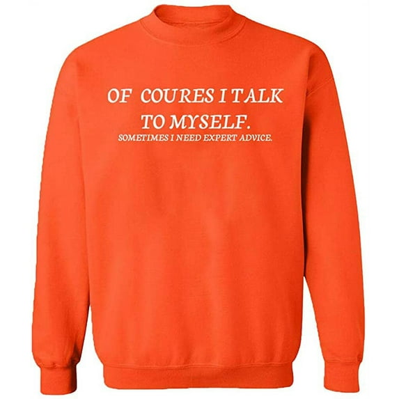 Unisex Crewneck Sweatshirt, Of Course I Talk To Myself, Slim Fit, Long Sleeve Sweater - Orange 3X-Large