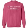 thumbnail image 1 of Unisex Crewneck Sweatshirt, Of Course I Talk To Myself, Slim Fit, Long Sleeve Sweater - Safety Pink Medium, 1 of 2
