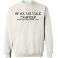 thumbnail image 1 of Unisex Crewneck Sweatshirt, Of Course I Talk To Myself, Slim Fit, Long Sleeve Sweater - White Medium, 1 of 2