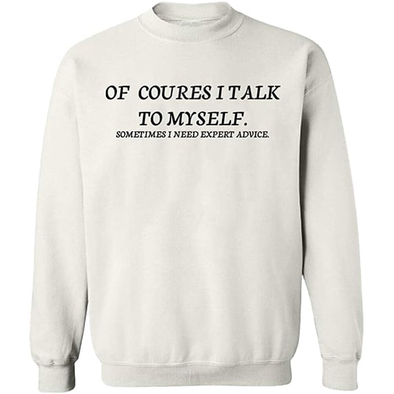 Unisex Crewneck Sweatshirt, Of Course I Talk To Myself, Slim Fit, Long Sleeve Sweater - White Medium