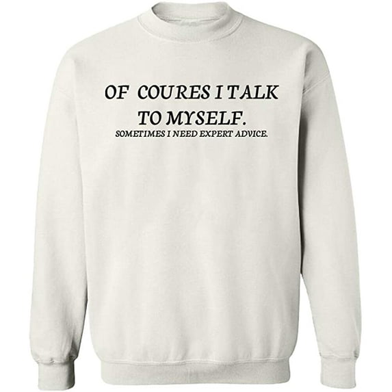 Unisex Crewneck Sweatshirt, Of Course I Talk To Myself, Slim Fit, Long Sleeve Sweater - White Small