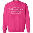 thumbnail image 1 of Unisex Crewneck Sweatshirt, Old Enough Know To Better, Slim Fit, Long Sleeve Sweater - Heliconia Small, 1 of 2