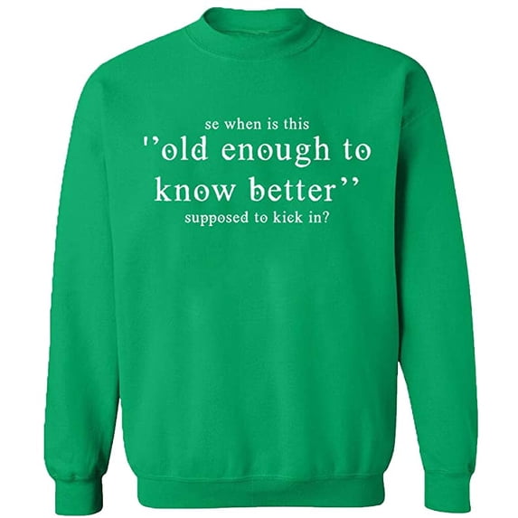 Unisex Crewneck Sweatshirt, Old Enough Know To Better, Slim Fit, Long Sleeve Sweater - Irish Green Medium