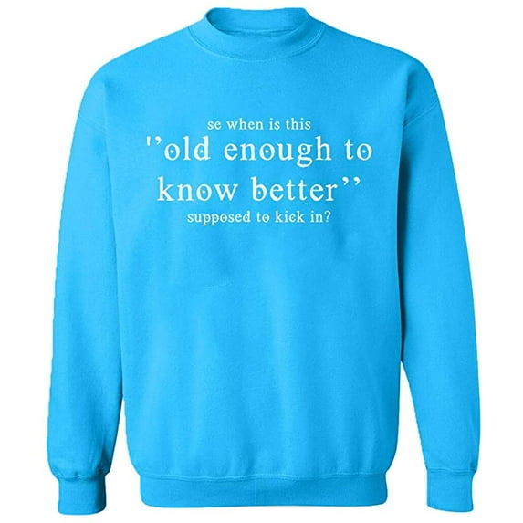 Unisex Crewneck Sweatshirt, Old Enough Know To Better, Slim Fit, Long Sleeve Sweater - Sapphire Medium