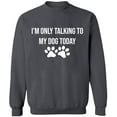 thumbnail image 1 of Unisex Crewneck Sweatshirt, Only Talking To My Dog, Slim Fit, Long Sleeve Sweater - Charcoal Small, 1 of 2