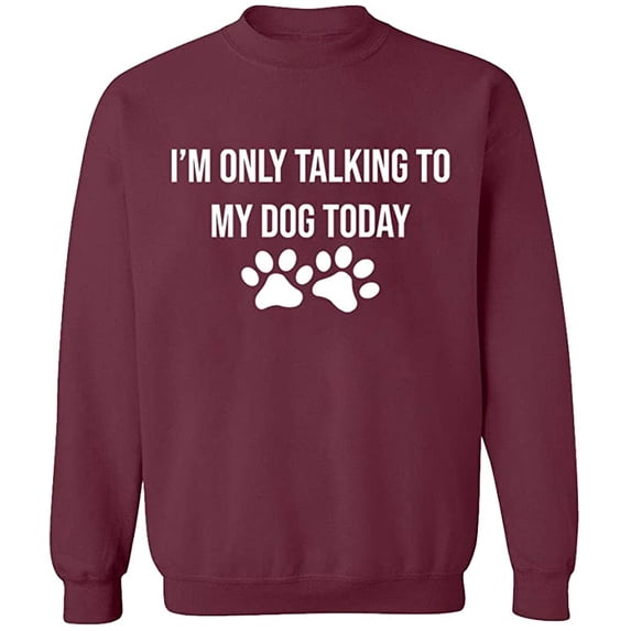 Unisex Crewneck Sweatshirt, Only Talking To My Dog, Slim Fit, Long Sleeve Sweater - Maroon 2X-Large