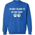 thumbnail image 1 of Unisex Crewneck Sweatshirt, Only Talking To My Dog, Slim Fit, Long Sleeve Sweater - Royal Blue X-Large, 1 of 2