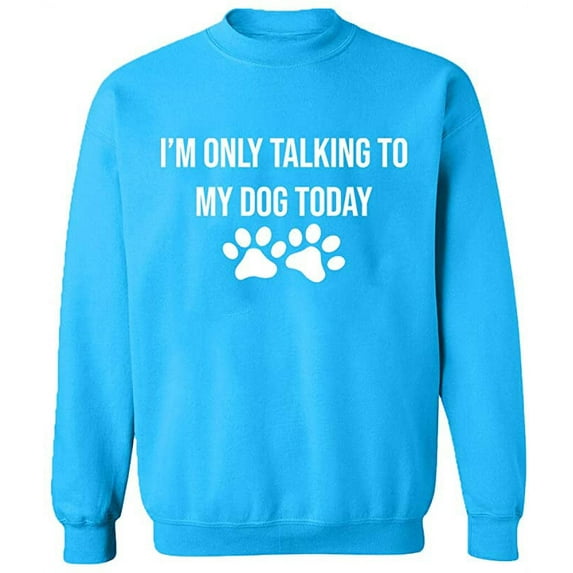 Unisex Crewneck Sweatshirt, Only Talking To My Dog, Slim Fit, Long Sleeve Sweater - Sapphire Medium